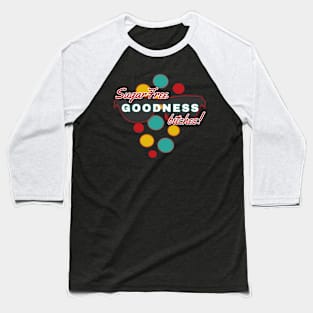 SugarFree Goodness Bitches | Fun | Expressive | Baseball T-Shirt